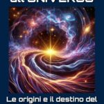 Dal nulla all’universo. Le origini e il destino del cosmo nel vuoto eterno