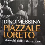 Piazzale Loreto. I due volti della liberazione. L’ultimo libro di Messina