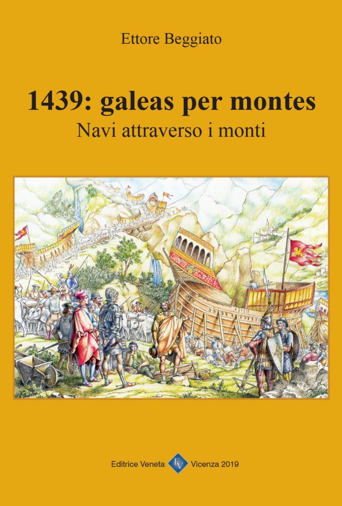 La grande impresa veneta delle navi che navigavano fra i monti 5 Galeas per montes libri Ettore Beggiato copertina
