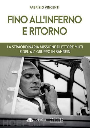 Ettore Muti bombardò i pozzi petroliferi britannici in Baharein 4 9791281106246