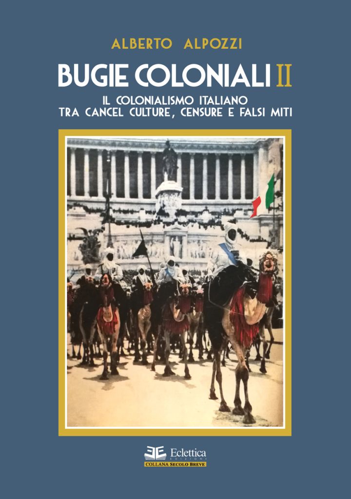 Gli italiani in Africa. Il volto della nostra presenza coloniale 7 bugie coloniali 2 il colonialismo italiano tra cancel culture censure e falsi miti a.alpozzi