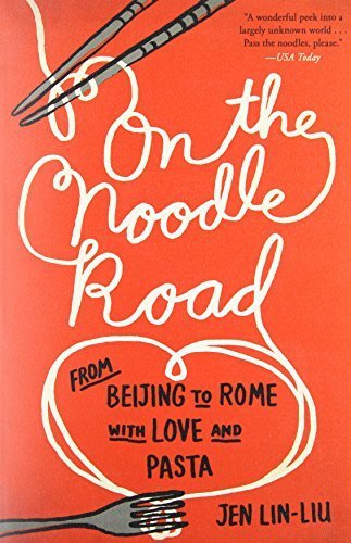 “On the Noodle Road: Da Pechino a Roma. Una ricerca sulla pasta, di Jen Lin-Liu 1 51AEKnTATrL